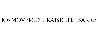 M6 MOVEMENT RAISE THE BARRE