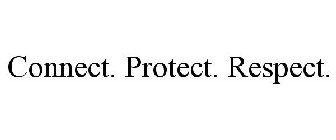 CONNECT. PROTECT. RESPECT.