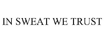 IN SWEAT WE TRUST