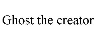 GHOST THE CREATOR