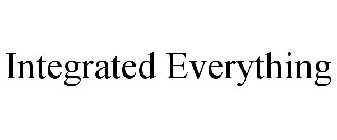 INTEGRATED EVERYTHING