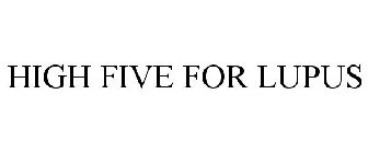 HIGH FIVE FOR LUPUS