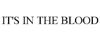 IT'S IN THE BLOOD