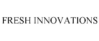 FRESH INNOVATIONS