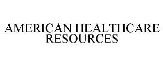 AMERICAN HEALTHCARE RESOURCES