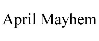 APRIL MAYHEM