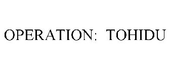 OPERATION: TOHIDU