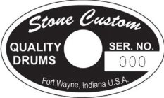 STONE CUSTOM QUALITY DRUMS SER. NO. 000 FORT WAYNE, INDIANA U.S.A.