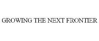 GROWING THE NEXT FRONTIER