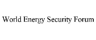 WORLD ENERGY SECURITY FORUM