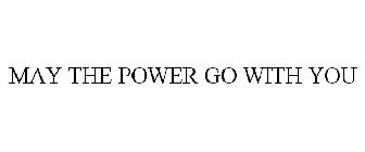 MAY THE POWER GO WITH YOU