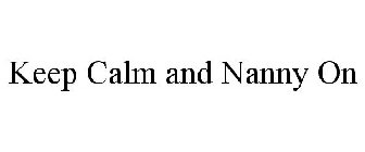 KEEP CALM AND NANNY ON