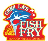 CHEF LA'S FISH FRY SEAFOOD GRILL & CATERING