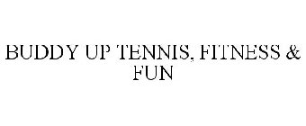 BUDDY UP TENNIS, FITNESS & FUN