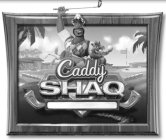 CADDY SHAQ