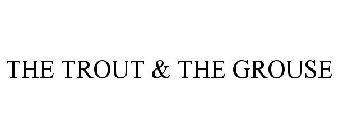 THE TROUT & THE GROUSE