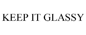 KEEP IT GLASSY