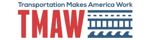 TRANSPORTATION MAKES AMERICA WORK TMAW