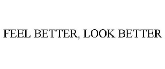 FEEL BETTER, LOOK BETTER