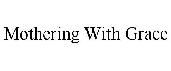 MOTHERING WITH GRACE