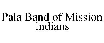 PALA BAND OF MISSION INDIANS