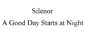 SILENOR A GOOD DAY STARTS AT NIGHT