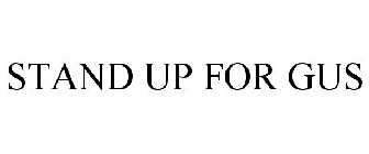 STAND UP FOR GUS