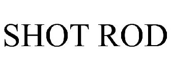 SHOT ROD