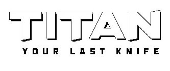 TITAN YOUR LAST KNIFE