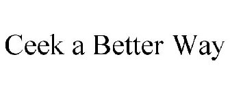 CEEK A BETTER WAY