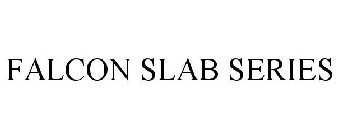 FALCON SLAB SERIES