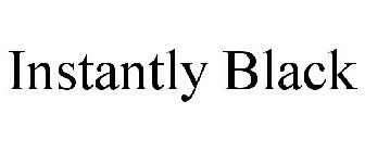 INSTANTLY BLACK
