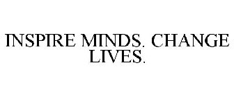 INSPIRE MINDS. CHANGE LIVES.