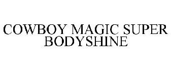 COWBOY MAGIC SUPER BODYSHINE