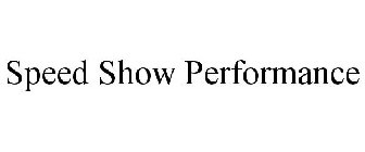 SPEED SHOW PERFORMANCE