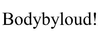 BODYBYLOUD!