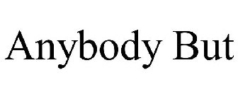 ANYBODY BUT