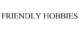 FRIENDLY HOBBIES