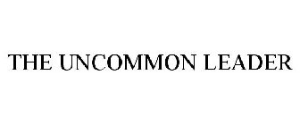 THE UNCOMMON LEADER