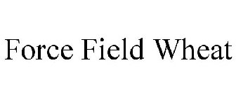 FORCE FIELD WHEAT