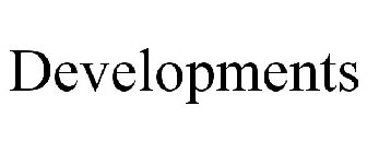 DEVELOPMENTS