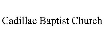 CADILLAC BAPTIST CHURCH