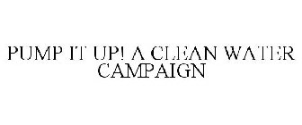 PUMP IT UP! A CLEAN WATER CAMPAIGN