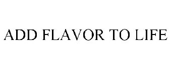 ADD FLAVOR TO LIFE