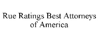 RUE RATINGS BEST ATTORNEYS OF AMERICA