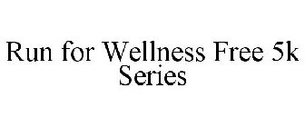 RUN FOR WELLNESS FREE 5K SERIES