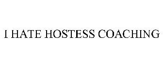 I HATE HOSTESS COACHING