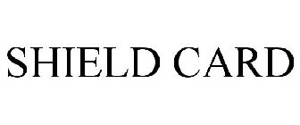 SHIELD CARD