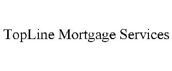 TOPLINE MORTGAGE SERVICES