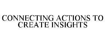 CONNECTING ACTIONS TO CREATE INSIGHTS